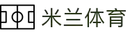 米兰体育(中国)官方网站-MILANSPORT